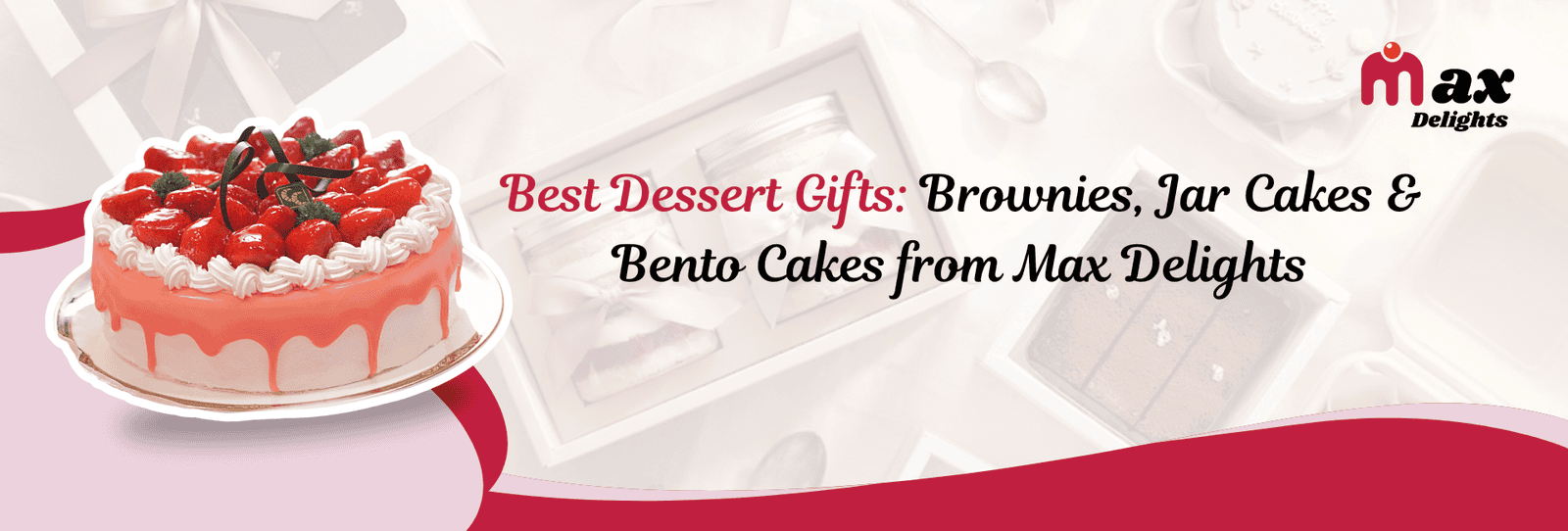 Best Dessert Gifts: Brownies, Jar Cakes & Bento Cakes from Max Delights